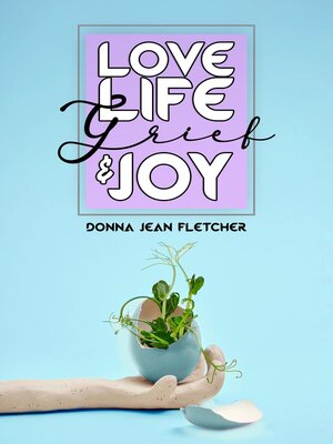 cover image of Love, Life,  Grief and Joy